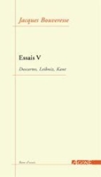 Essais - Tome 5, Descartes, Leibniz, Kant