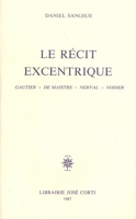 Le récit excentrique - Gautier, de Maistre, Nerval, Nodier