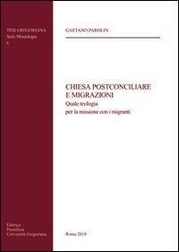 Chiesa Postconciliare E Migrazioni - Quale Teologia Per La Missione Con I Migranti de G. Parolin