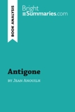 Antigone by Jean Anouilh (Book Analysis) Detailed Summary, Analysis and Reading Guide - BrightSummaries.com - 08/10/2015