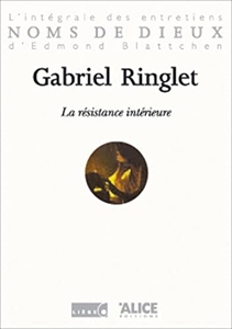 Gabriel Ringlet - La Résistance intérieure de Gabriel Ringlet