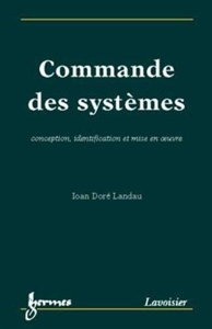 Commande des systèmes - Conception, identification et mise en oeuvre d'Ioan-D Landau