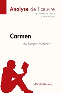 Carmen de Prosper Mérimée (Analyse de l'œuvre) - Comprendre la littérature avec lePetitLittéraire.fr d'Isabelle De Meese