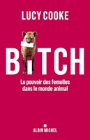 Bitch - Le pouvoir des femelles dans le monde animal