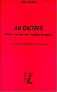 60 Dictees - Classes De 4e, Bepc Et Ecole Normale de J Maitron