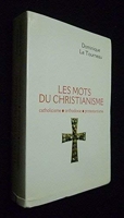 Les mots du christianisme - Catholicisme, protestantisme, orthodoxie - Le Grand Livre du Mois - 2005