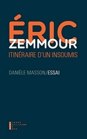 Eric Zemmour - Itinéraire d'un insoumis