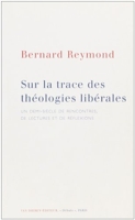 Sur la trace des théologies libérales - Un demi-siècle de rencontres, de lectures et de réflexions