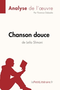 Chanson douce de Leïla Slimani (Analyse de l'oeuvre) - Analyse complète et résumé détaillé de l'oeuvre de Florence lePetitLitteraire