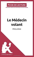 Le Médecin volant de Molière (Fiche de lecture) Résumé complet et analyse détaillée de l'oeuvre