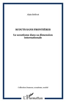 Scouts sans frontières - Le scoutisme dans sa dimension internationale