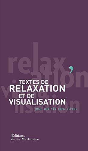 Textes de relaxation et de visualisation. pour une vie sans stress