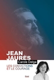 Jean Jaurès - Les convictions et le courage