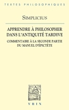 Apprendre à philosopher dans l'Antiquité tardive - Commentaire à la seconde partie du Manuel d'Épictète