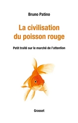La civilisation du poisson rouge - Petit traité sur le marché de l'attention de Bruno Patino