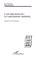 Affaire Romand - Le Narcissisme Criminel - Approche psychologique