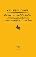 Heidegger, Aristote, Luther - Les sources aristotéliciennes et néo-testamentaires d'Être et temps