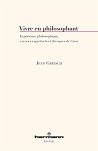 Vivre en philosophant - E xpérience philosophique, exercices spirituels et thérapies de l'âme de Jean Greisch