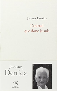 L'animal Que Donc Je Suis de Jacques Derrida