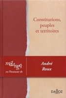 Mélanges en l'honneur d'André Roux - Constitutions, peuples et territoires