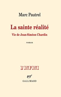 La sainte réalité - Vie de Jean-Siméon Chardin