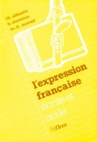 L'Expression française écrite et orale - Exercices structuraux pour étudiants étrangers de niveau avancé
