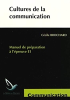 Cultures de la communication - Manuel de préparation à l'épreuve E1
