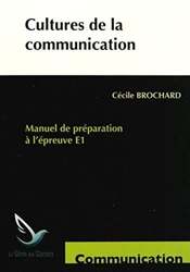 Cultures de la communication - Manuel de préparation à l'épreuve E1 de Cécile Brochard