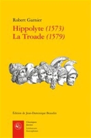 Hippolyte (1573) ; La Troade (1579)