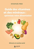 Guide des vitamines et minéraux - Optimisez votre alimentation - Aliments et recettes santé