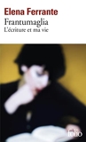Frantumaglia - L'écriture et ma vie - Gallimard - 07/01/2021