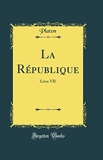 La République - Livre VII (Classic Reprint) - Forgotten Books - 20/01/2019