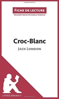 Croc-Blanc de Jack London (Fiche de lecture) Résumé complet et analyse détaillée de l'oeuvre