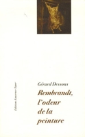 Rembrandt, l'odeur de la peinture - A partir d'une question posée à la peinture représentative