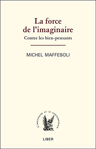 La force de l'imaginaire - Contre les bien-pensants de Michel Maffesoli