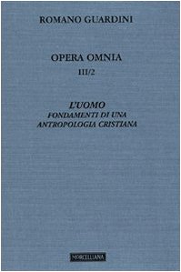 Opera omnia. L'uomo. Fondamenti di una antropologia cristiana (Vol. 3/2) de Romano Guardini