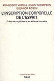 L'Inscription corporelle de l'esprit. Sciences cognitives et expérience humaine - Seuil - 02/04/1993