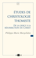 Études de christologie thomiste - De la grâce à la Résurrection du Christ