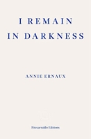 I Remain in Darkness – WINNER OF THE 2022 NOBEL PRIZE IN LITERATURE