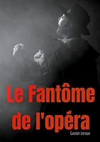 Le Fantôme de l'opéra - Un roman gothique de Gaston Leroux