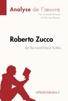 Roberto Zucco de Bernard-Marie Koltès (Analyse de l'oeuvre) Analyse complète et résumé détaillé de l'oeuvre