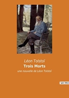Trois Morts - Une nouvelle de Léon Tolstoï