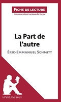 La Part de l'autre d'Éric-Emmanuel Schmitt (Fiche de lecture) Résumé complet et analyse détaillée de l'oeuvre
