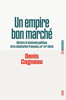 Un empire bon marché - Histoire et économie politique de la colonisation française, XIXe-XXIe siècle
