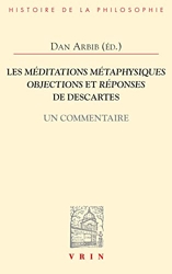 Les méditations métaphysiques - Objections et réponses de Descartes, un commentaire de Dan Arbib