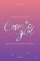 Comment devenir une Cosmic girl - Manuel d'une sorcière moderne