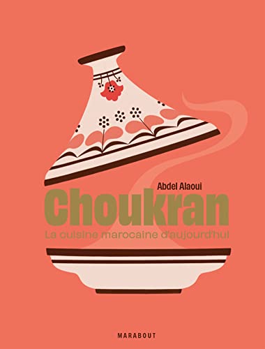 Choukran - La cuisine marocaine maison d'aujourd'hui d'Abdel ALAOUI