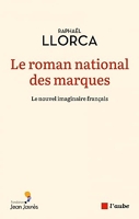 Le roman national des marques - Le nouvel imaginaire français
