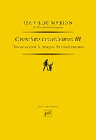Descartes sous le masque du cartésianisme - Questions cartésiennes III