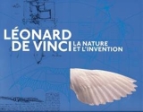 Leonard De Vinci. La Nature Et L'Invention - 01/01/2012